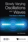 Slowly Varying Oscillations And Waves: From Basics To Modernity - Book