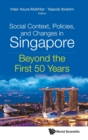 Social Context, Policies, And Changes In Singapore: Beyond The First 50 Years - Book