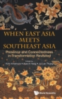 When East Asia Meets Southeast Asia: Presence And Connectedness In Transformation Revisited - Book