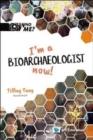 I'm A Bioarchaeologist Now! - Book