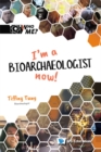 I'm A Bioarchaeologist Now! - eBook