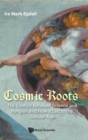 Cosmic Roots: The Conflict Between Science And Religion And How It Led To The Secular Age - Book