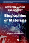 Between Nature And Society: Biographies Of Materials - eBook