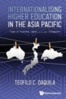 Internationalising Higher Education In The Asia Pacific: Case Of Australia, Japan And Singapore - eBook