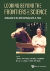Looking Beyond The Frontiers Of Science: Dedicated To The 80th Birthday Of Kk Phua - eBook