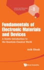 Fundamentals Of Electronic Materials And Devices: A Gentle Introduction To The Quantum-classical World - Book
