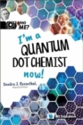 I'm A Quantum Dot Chemist Now! - Book