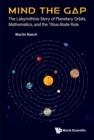 Mind The Gap: The Labyrinthine Story Of Planetary Orbits, Mathematics, And The Titius-bode Rule - eBook
