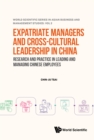 Expatriate Managers And Cross-cultural Leadership In China: Research And Practice In Leading And Managing Chinese Employees - eBook