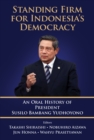 Standing Firm For Indonesia's Democracy: An Oral History Of President Susilo Bambang Yudhoyono - eBook