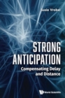 Strong Anticipation: Compensating Delay And Distance - Book