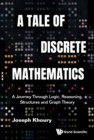 Tale Of Discrete Mathematics, A: A Journey Through Logic, Reasoning, Structures And Graph Theory - eBook