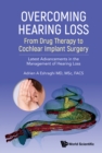 Overcoming Hearing Loss: From Drug Therapy To Cochlear Implant Surgery - Latest Advancements In The Management Of Hearing Loss - eBook