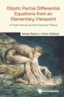 Elliptic Partial Differential Equations From An Elementary Viewpoint: A Fresh Glance At The Classical Theory - Book