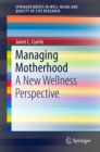 Managing Motherhood : A New Wellness Perspective - eBook