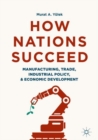 How Nations Succeed: Manufacturing, Trade, Industrial Policy, and Economic Development - eBook