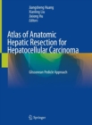 Atlas of Anatomic Hepatic Resection for Hepatocellular Carcinoma : Glissonean Pedicle Approach - eBook