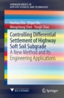 Controlling Differential Settlement of Highway Soft Soil Subgrade : A New Method and Its Engineering Applications - eBook