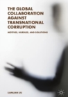 The Global Collaboration against Transnational Corruption : Motives, Hurdles, and Solutions - Book