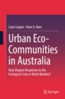 Urban Eco-Communities in Australia : Real Utopian Responses to the Ecological Crisis or Niche Markets? - eBook
