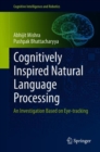 Cognitively Inspired Natural Language Processing : An Investigation Based on Eye-tracking - eBook