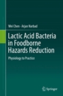 Lactic Acid Bacteria in Foodborne Hazards Reduction : Physiology to Practice - eBook