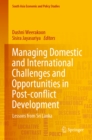 Managing Domestic and International Challenges and Opportunities in Post-conflict Development : Lessons from Sri Lanka - eBook