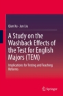 A Study on the Washback Effects of the Test for English Majors (TEM) : Implications for Testing and Teaching Reforms - eBook