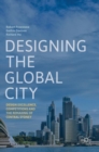 Designing the Global City : Design Excellence, Competitions and the Remaking of Central Sydney - Book
