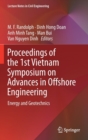 Proceedings of the 1st Vietnam Symposium on Advances in Offshore Engineering : Energy and Geotechnics - Book