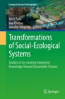 Transformations of Social-Ecological Systems : Studies in Co-creating Integrated Knowledge Toward Sustainable Futures - eBook