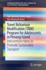 Travel Behaviour Modification (TBM) Program for Adolescents in Penang Island : Intervention Ideas to Promote Sustainable Transport - eBook