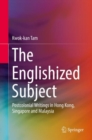 The Englishized Subject : Postcolonial Writings in Hong Kong, Singapore and Malaysia - eBook