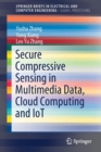 Secure Compressive Sensing in Multimedia Data, Cloud Computing and IoT - Book