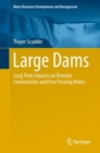 Large Dams : Long Term Impacts on Riverine Communities and Free Flowing Rivers - eBook
