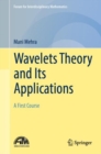 Wavelets Theory and Its Applications : A First Course - eBook
