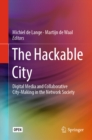 The Hackable City : Digital Media and Collaborative City-Making in the Network Society - eBook