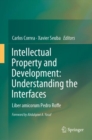 Intellectual Property and Development: Understanding the Interfaces : Liber amicorum Pedro Roffe - eBook