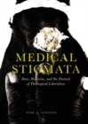 Medical Stigmata : Race, Medicine, and the Pursuit of Theological Liberation - eBook