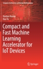 Compact and Fast Machine Learning Accelerator for IoT Devices - Book
