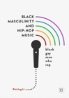 Black Masculinity and Hip-Hop Music : Black Gay Men Who Rap - Book