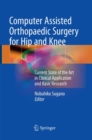Computer Assisted Orthopaedic Surgery for Hip and Knee : Current State of the Art in Clinical Application and Basic Research - Book