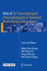 Atlas of 3D Transesophageal Echocardiography in Structural Heart Disease Interventions : Cases and Videos - Book