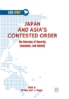 Japan and Asia’s Contested Order : The Interplay of Security, Economics, and Identity - Book