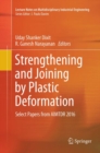 Strengthening and Joining by Plastic Deformation : Select Papers from AIMTDR 2016 - Book