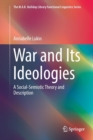 War and Its Ideologies : A Social-Semiotic Theory and Description - Book