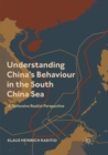 Understanding China’s Behaviour in the South China Sea : A Defensive Realist Perspective - Book