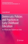 Democratic Policies and Practices in Early Childhood Education : An Aotearoa New Zealand Case Study - Book