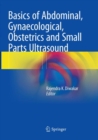 Basics of Abdominal, Gynaecological, Obstetrics and Small Parts Ultrasound - Book