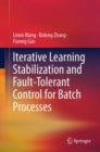 Iterative Learning Stabilization and Fault-Tolerant Control for Batch Processes - eBook
